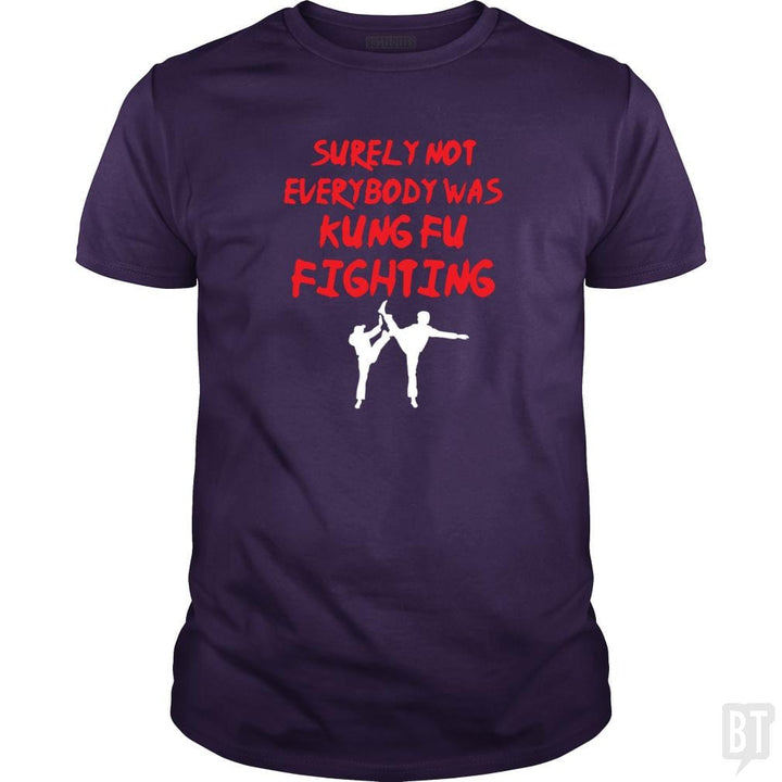 Surely Not Everbody Was Kungfu Fighting - BustedTees.com