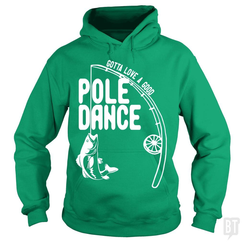 Gotta Love a Good Pole Dance Funny Fishing Pole Sh - BustedTees.com
