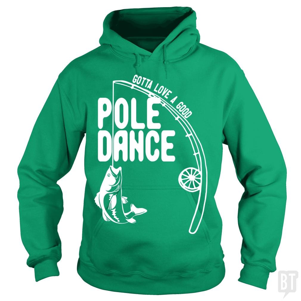 Gotta Love a Good Pole Dance Funny Fishing Pole Sh - BustedTees.com