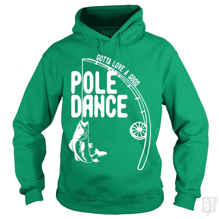Gotta Love a Good Pole Dance Funny Fishing Pole Sh - BustedTees.com