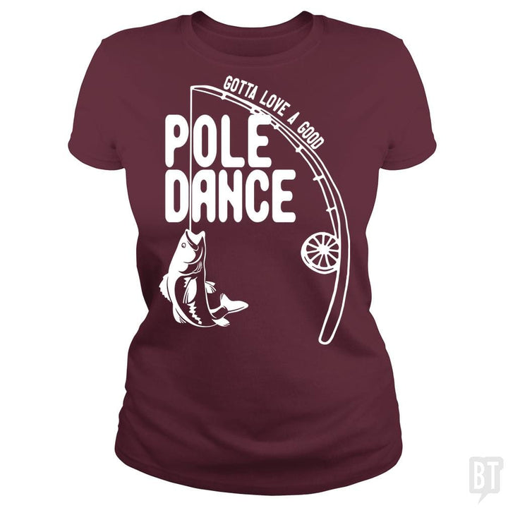 Gotta Love a Good Pole Dance Funny Fishing Pole Sh - BustedTees.com