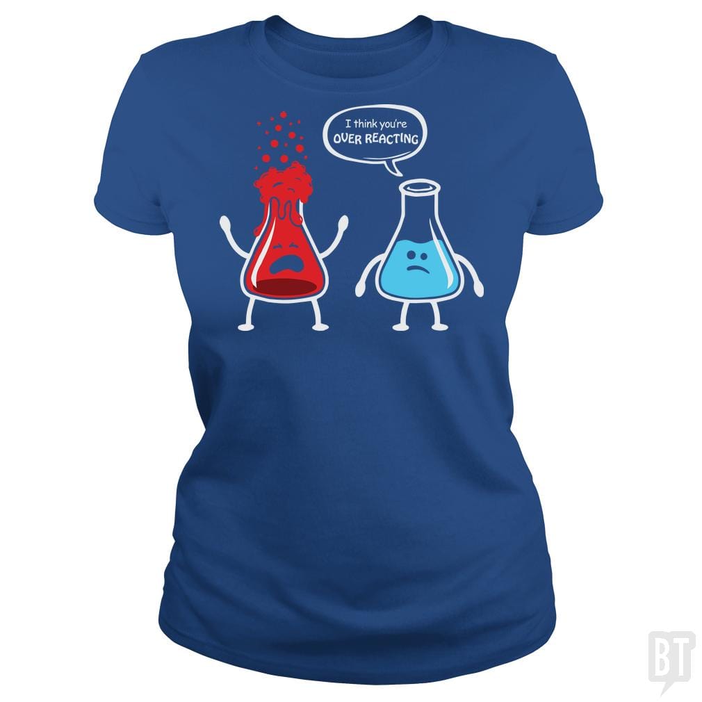 I Think You're Overreacting T Shirt - BustedTees.com