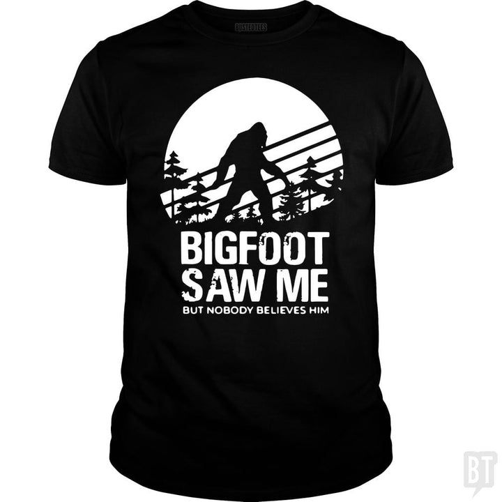 Bigfoot Saw Me But Nobody Believes Him - BustedTees.com