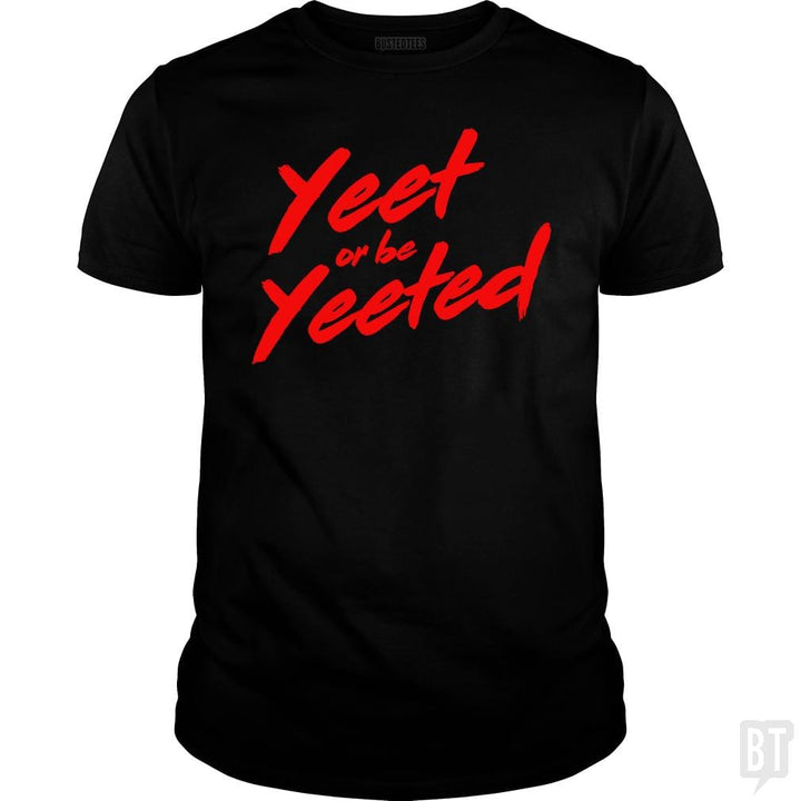 Yeet or be Yeeted - BustedTees.com