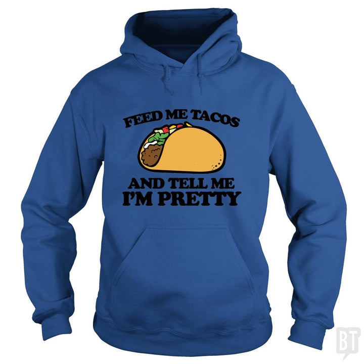Feed Me Tacos And Tell Me I'm Pretty - BustedTees.com