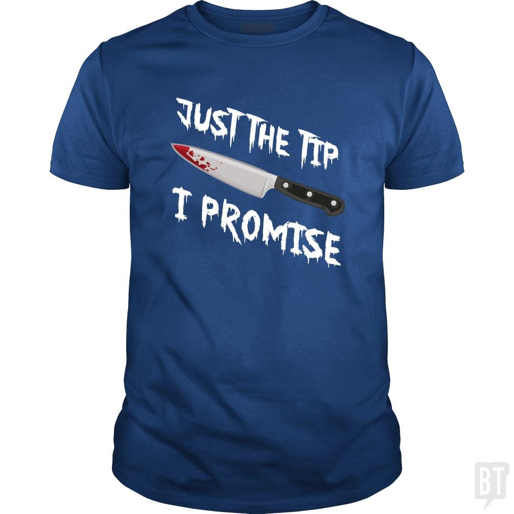 Just The Tip I Promise - BustedTees.com