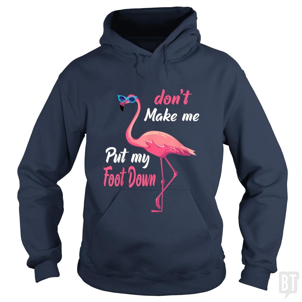 Pink Flamingo Don't Make Me Put My Foot Down - BustedTees.com
