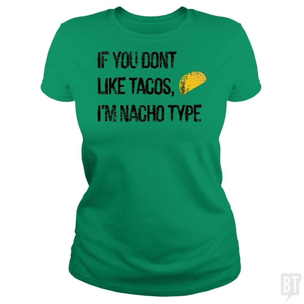 If you Don't like Tacos i'm nacho type - BustedTees.com