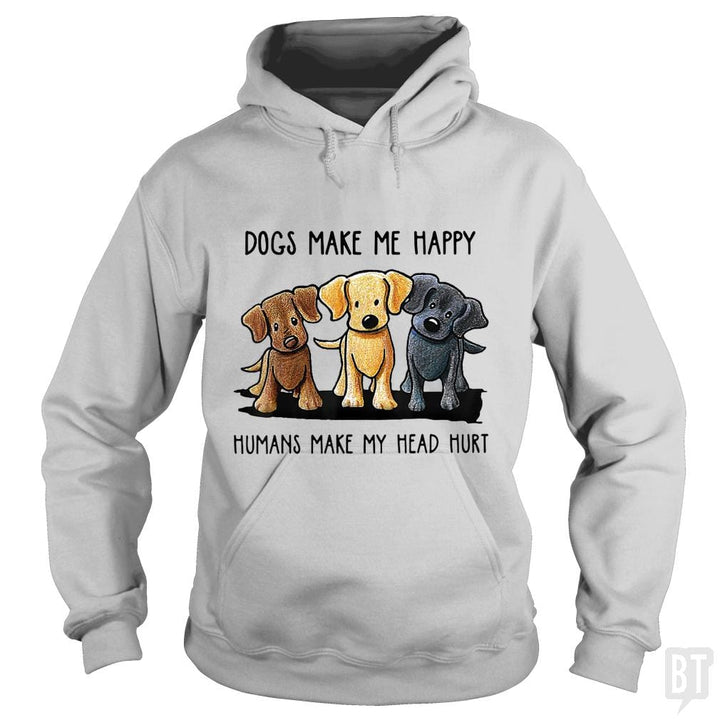 Dogs Make Me Happy Humans Make My Head Hurt - BustedTees.com