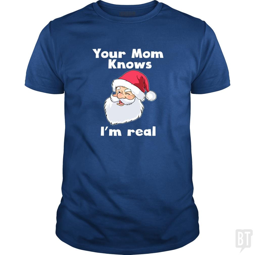 Your Mom Knows I'm Real Funny Santa Claus Christma - BustedTees.com