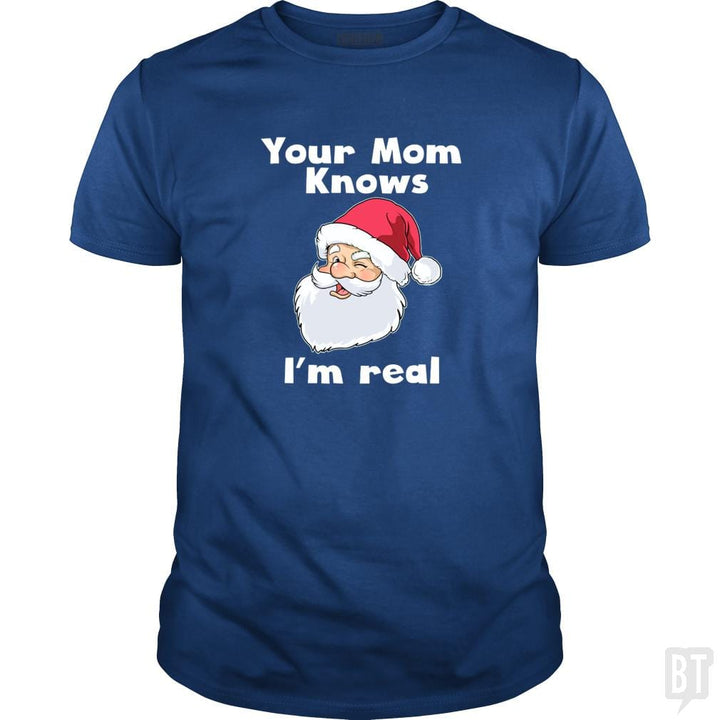 Your Mom Knows I'm Real Funny Santa Claus Christma - BustedTees.com