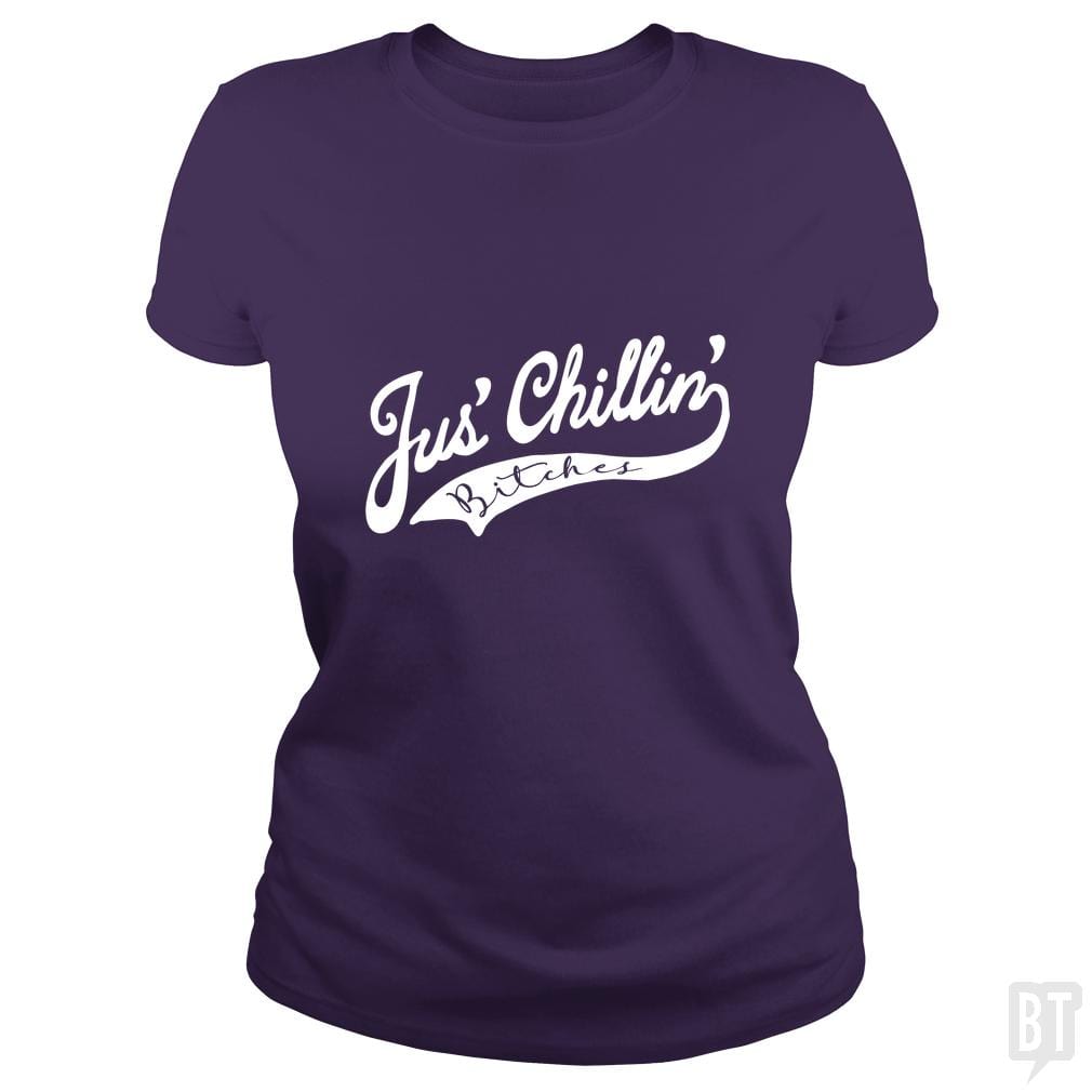 Jus Chillin Bitches - BustedTees.com