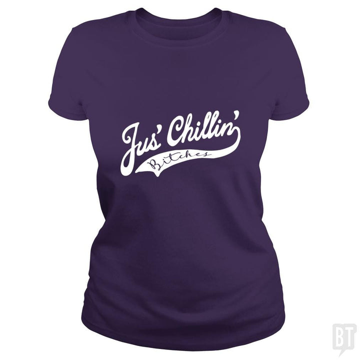 Jus Chillin Bitches - BustedTees.com