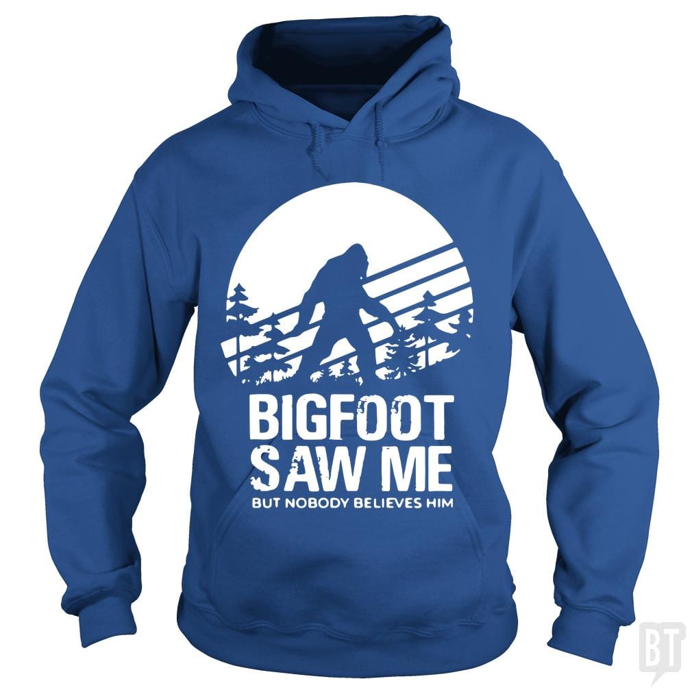 Bigfoot Saw Me But Nobody Believes Him - BustedTees.com
