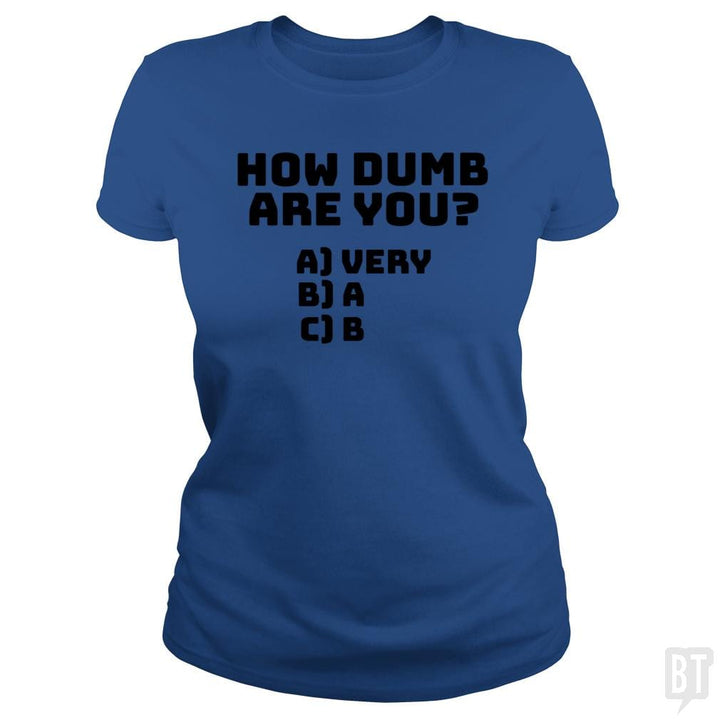 How dumb are you? - BustedTees.com