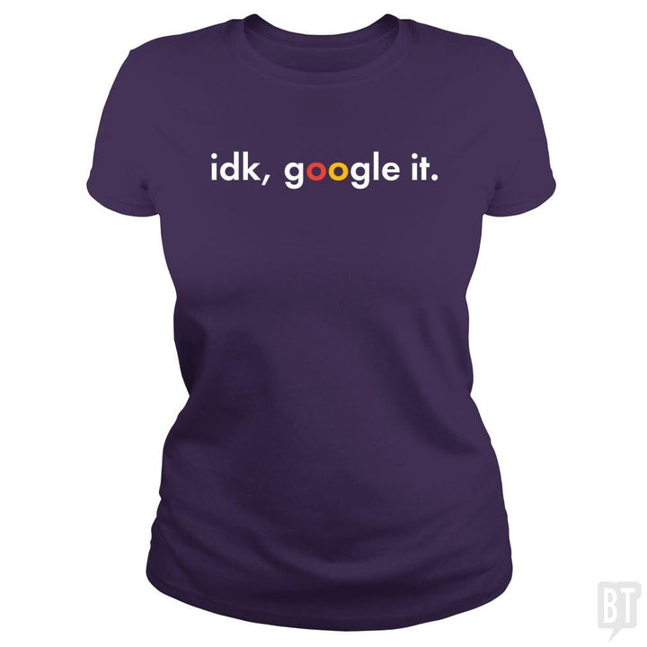 IDK Google It - BustedTees.com