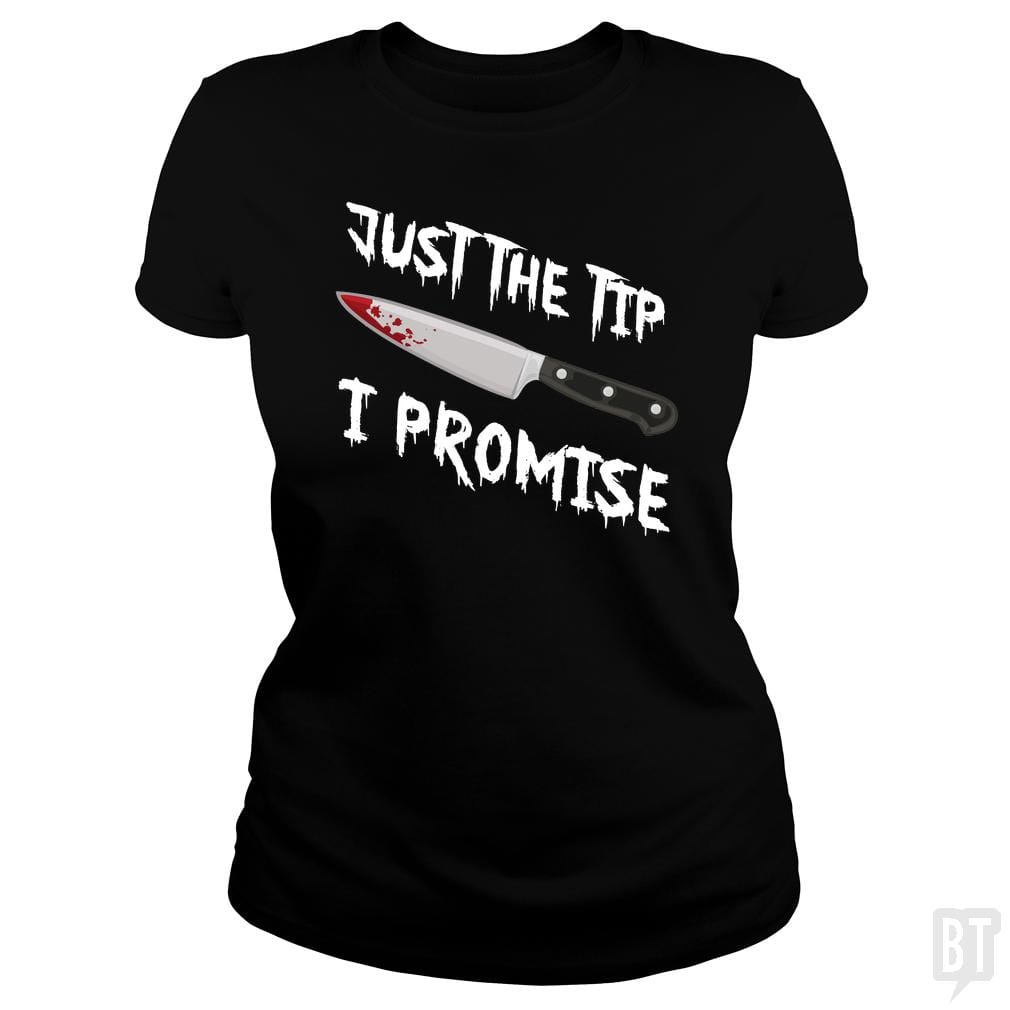 Just The Tip I Promise - BustedTees.com