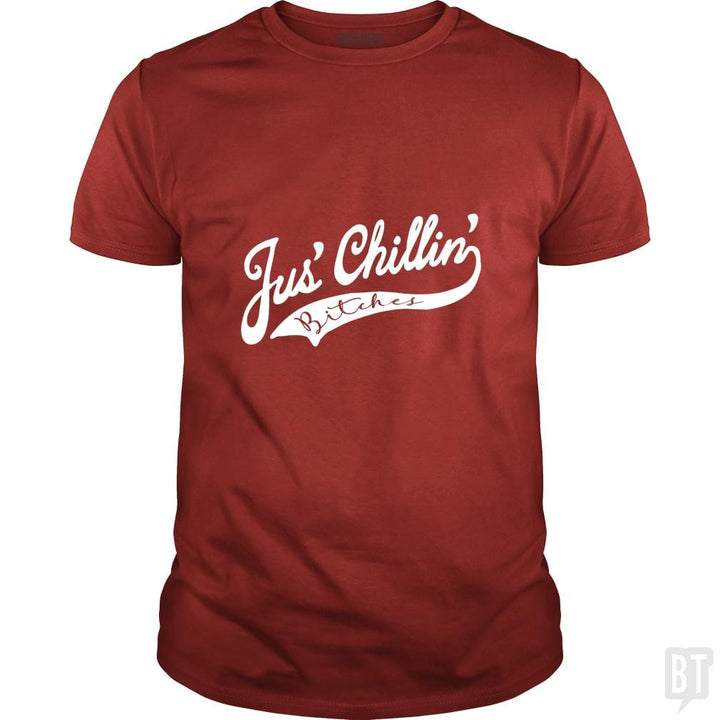 Jus Chillin Bitches - BustedTees.com