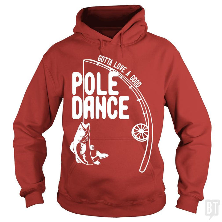 Gotta Love a Good Pole Dance Funny Fishing Pole Sh - BustedTees.com