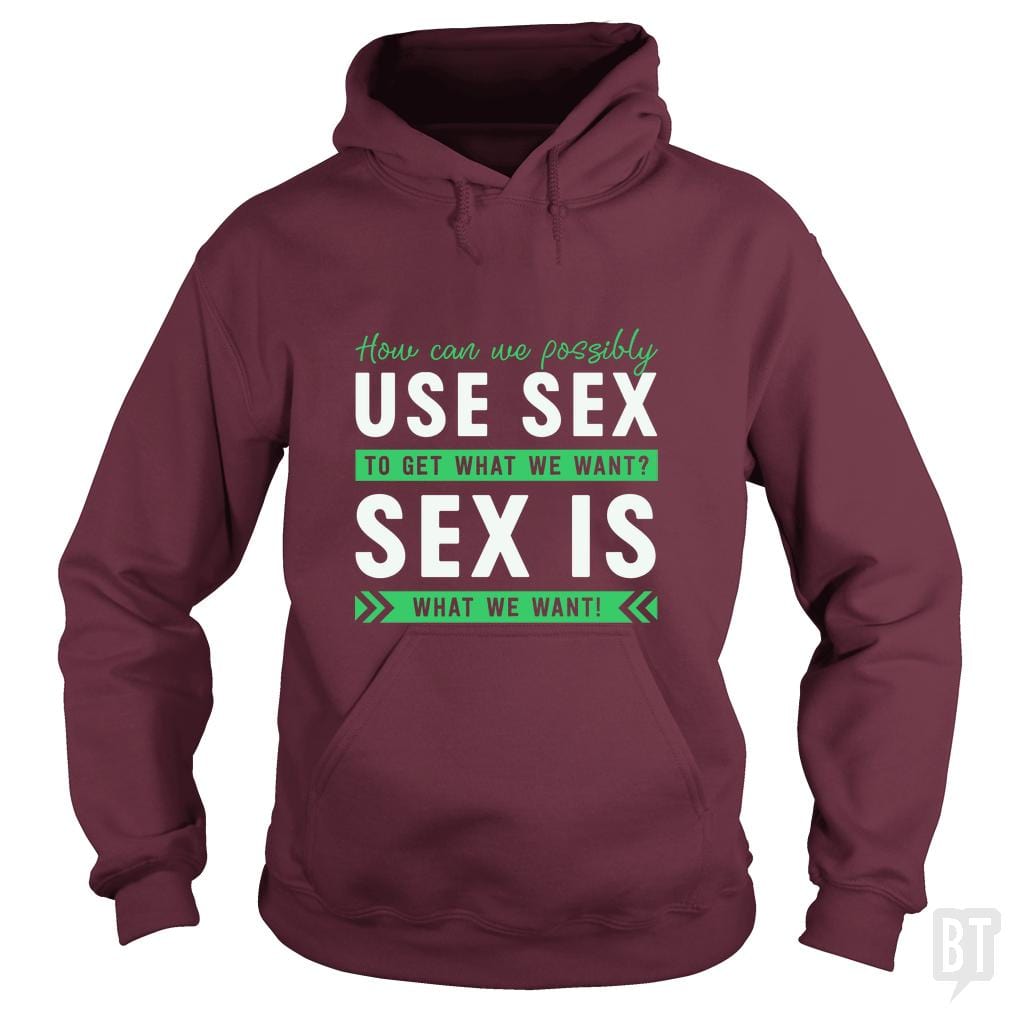 Sex Is What We Want - BustedTees.com