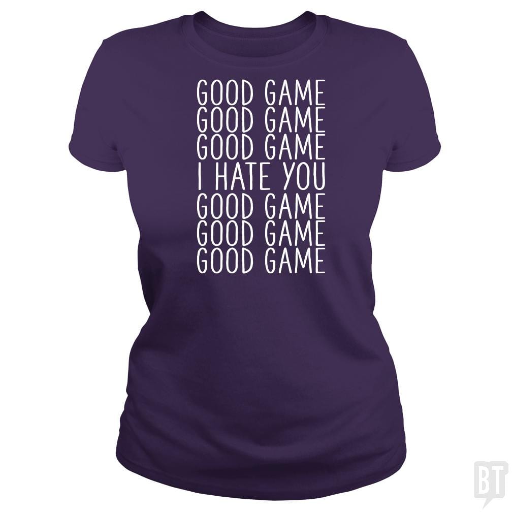 Good Game I Hate You - BustedTees.com