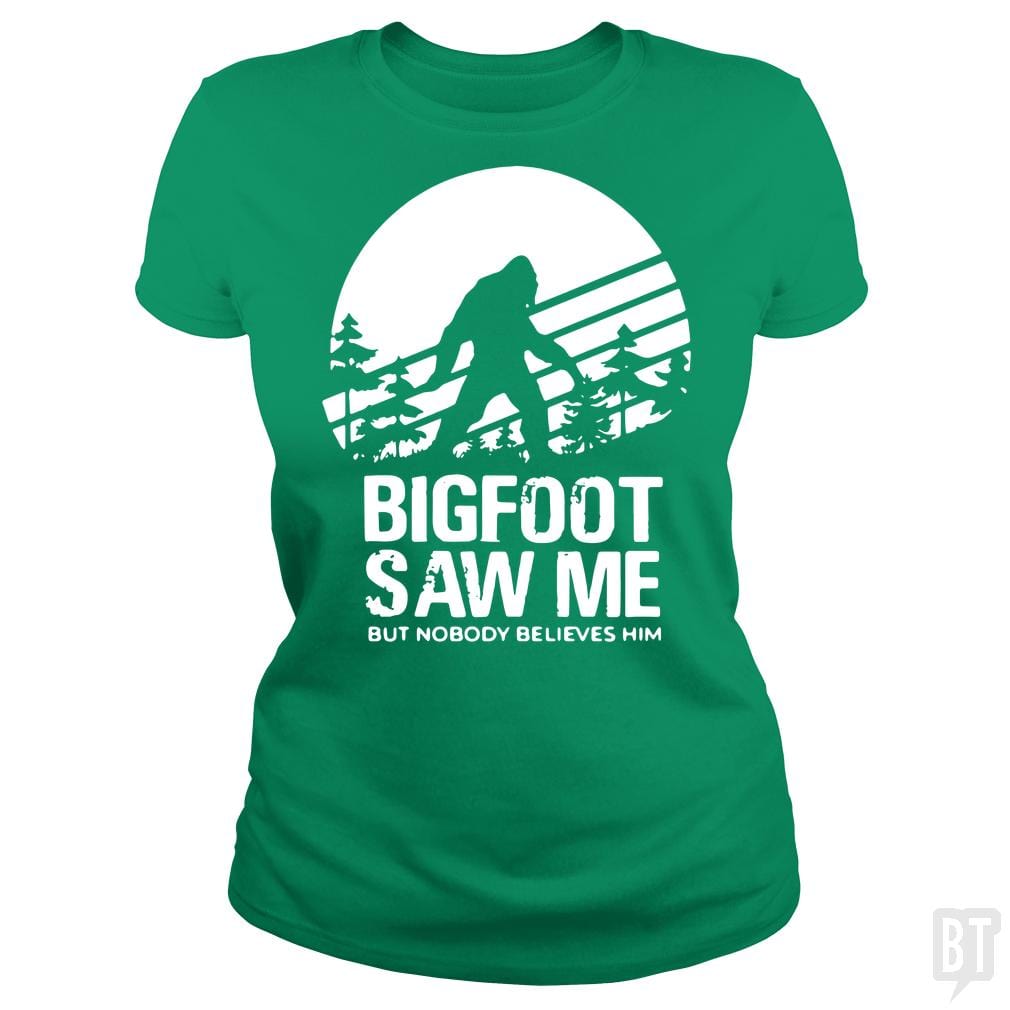 Bigfoot Saw Me But Nobody Believes Him - BustedTees.com