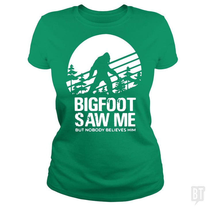Bigfoot Saw Me But Nobody Believes Him - BustedTees.com