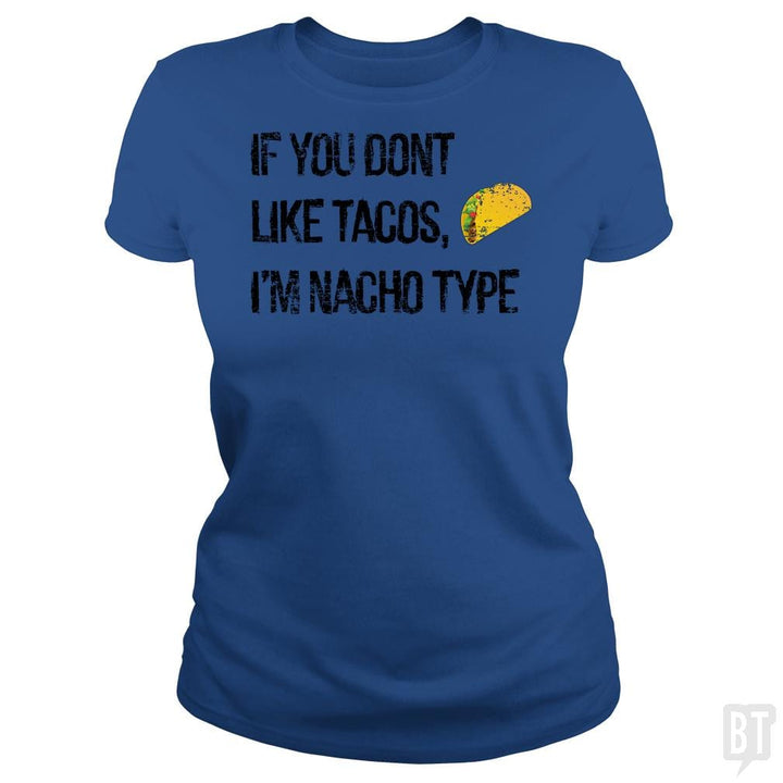 If you Don't like Tacos i'm nacho type - BustedTees.com