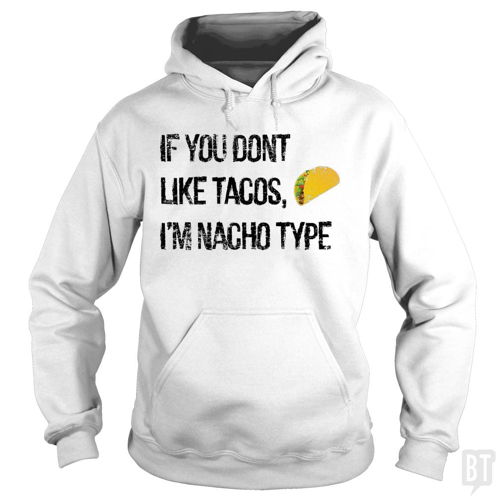 If you Don't like Tacos i'm nacho type - BustedTees.com
