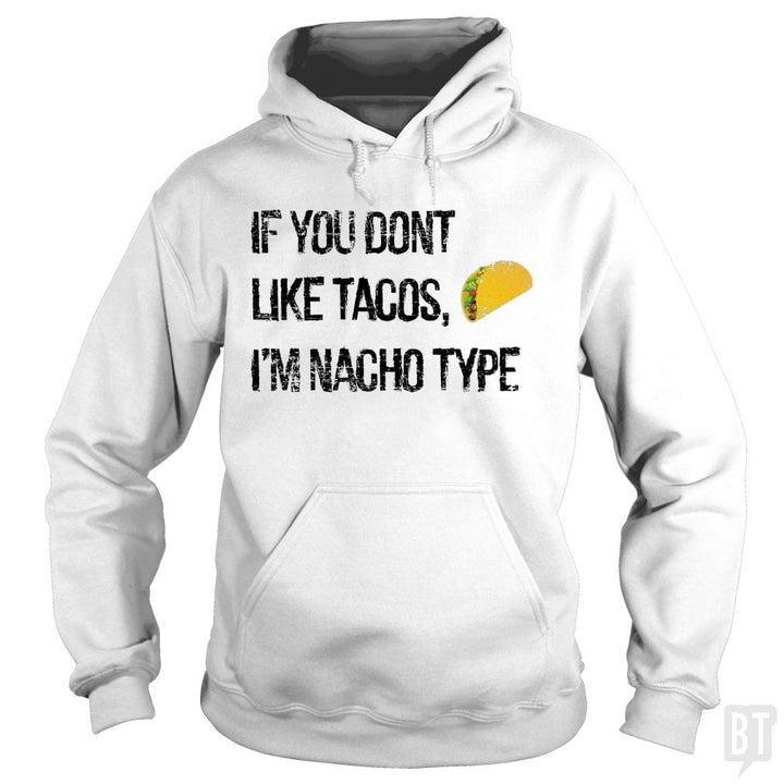 If you Don't like Tacos i'm nacho type - BustedTees.com
