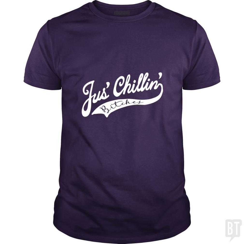 Jus Chillin Bitches - BustedTees.com