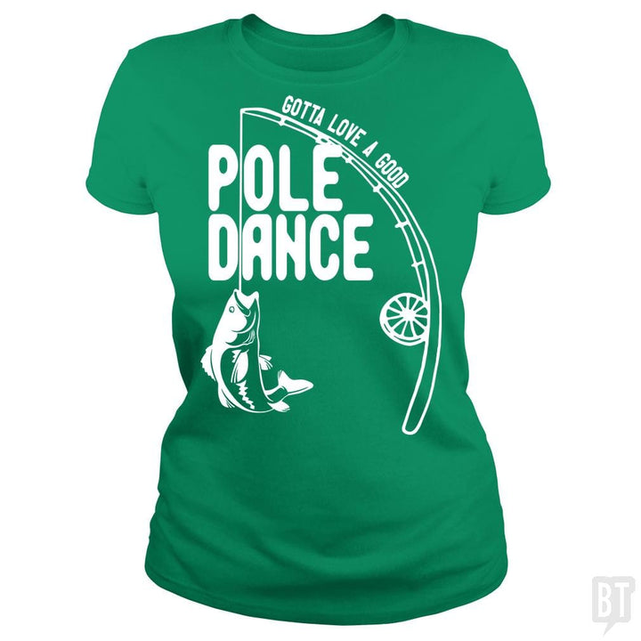Gotta Love a Good Pole Dance Funny Fishing Pole Sh - BustedTees.com