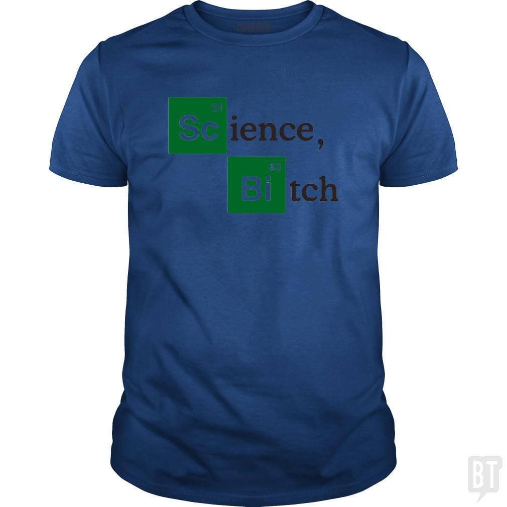 Science bitch - BustedTees.com