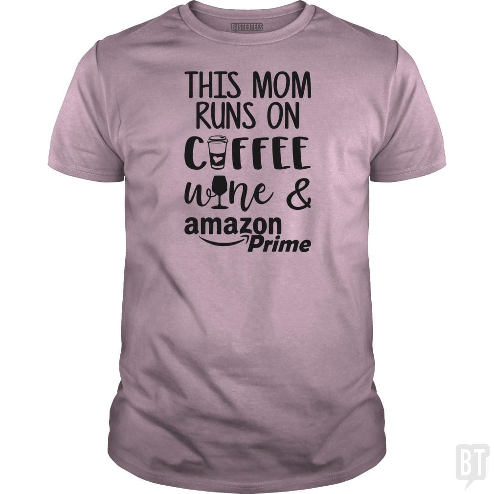 This Mom Runs on Coffee, Win and Amazon Prime - BustedTees.com