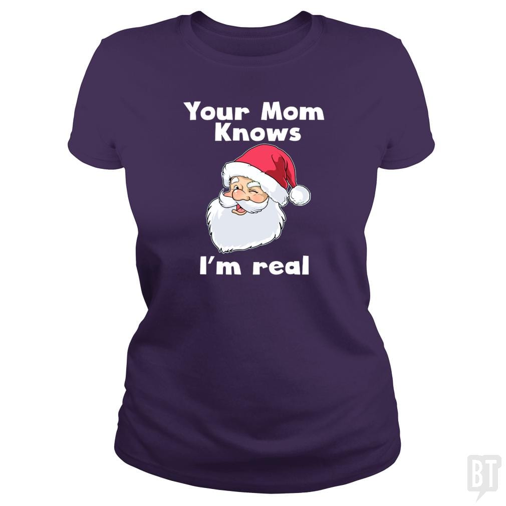 Your Mom Knows I'm Real Funny Santa Claus Christma - BustedTees.com