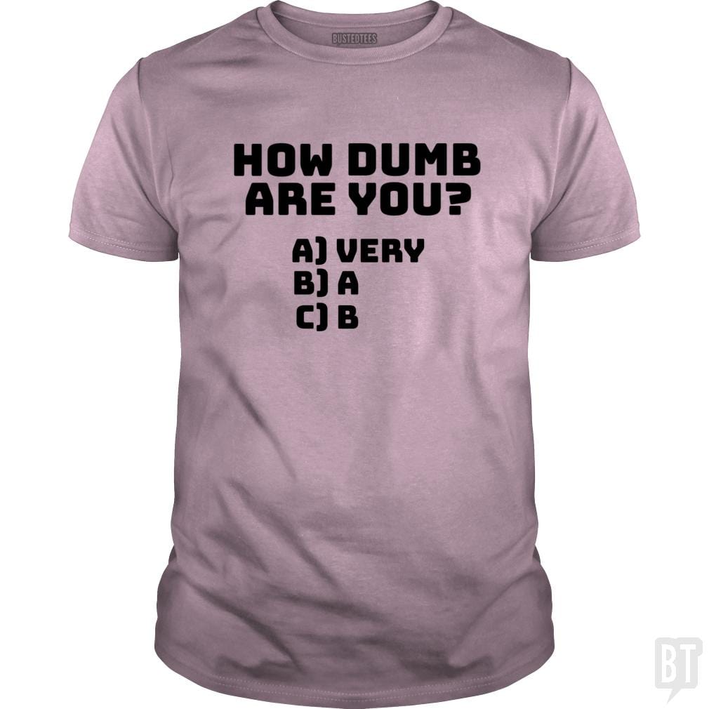 How dumb are you? - BustedTees.com