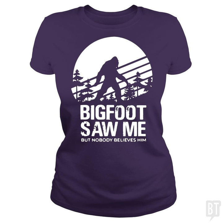 Bigfoot Saw Me But Nobody Believes Him - BustedTees.com