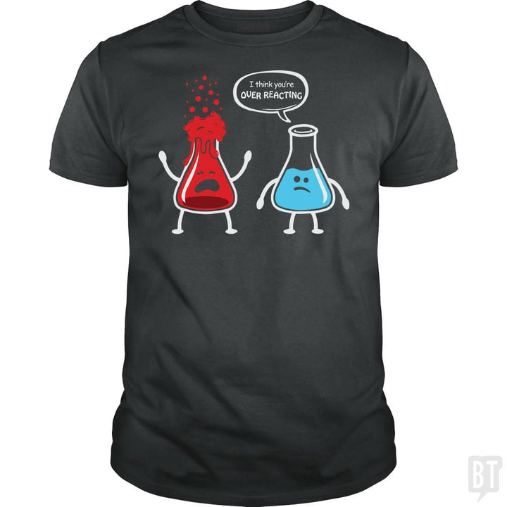 I Think You're Overreacting T Shirt - BustedTees.com