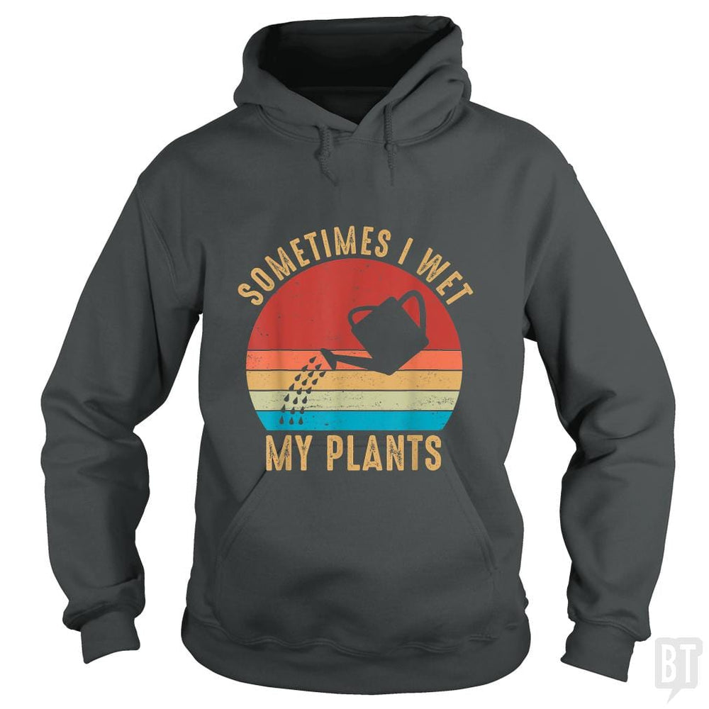 Vintage Sometimes I Wet My Plants - BustedTees.com