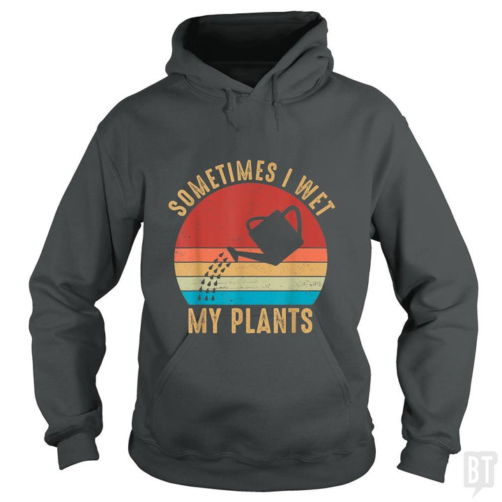 Vintage Sometimes I Wet My Plants - BustedTees.com