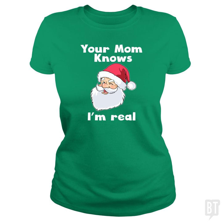 Your Mom Knows I'm Real Funny Santa Claus Christma - BustedTees.com