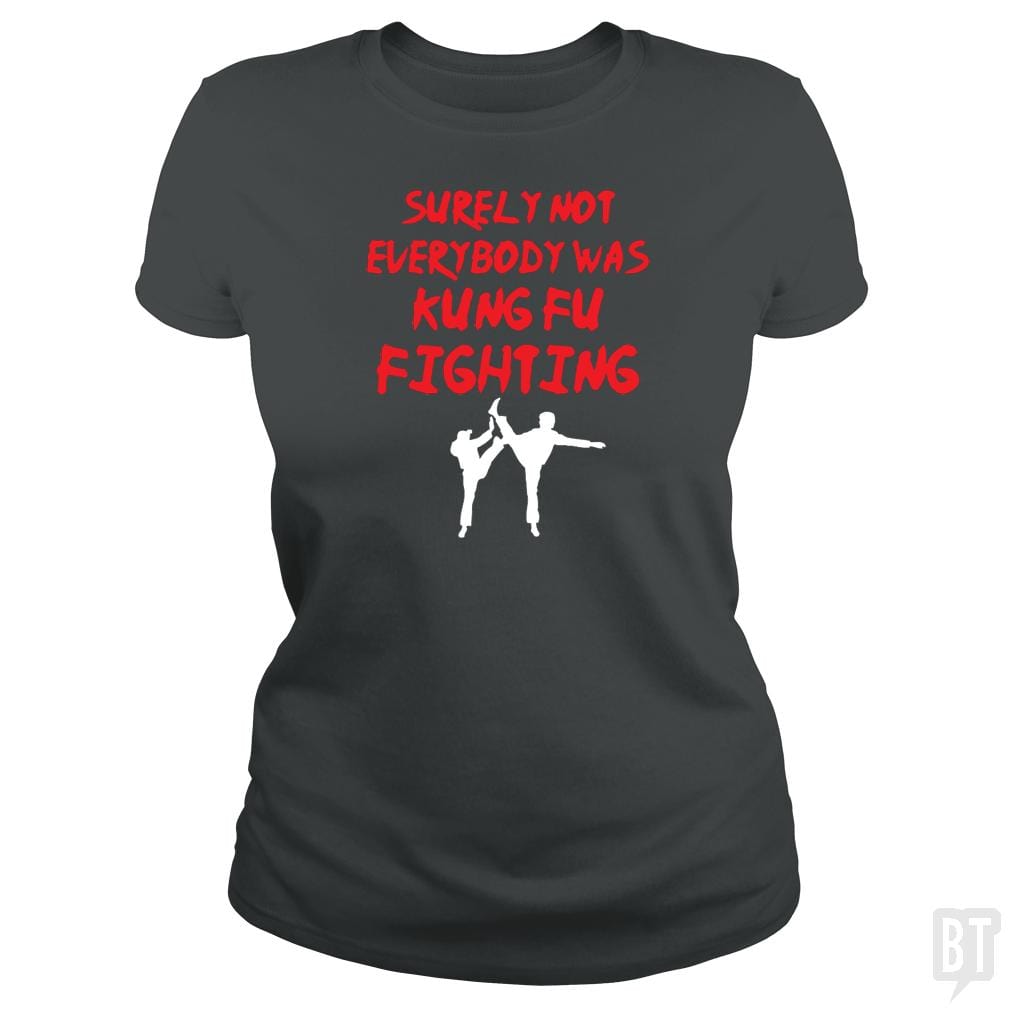 Surely Not Everbody Was Kungfu Fighting - BustedTees.com