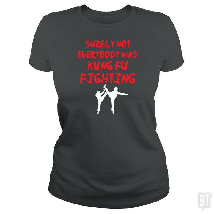 Surely Not Everbody Was Kungfu Fighting - BustedTees.com
