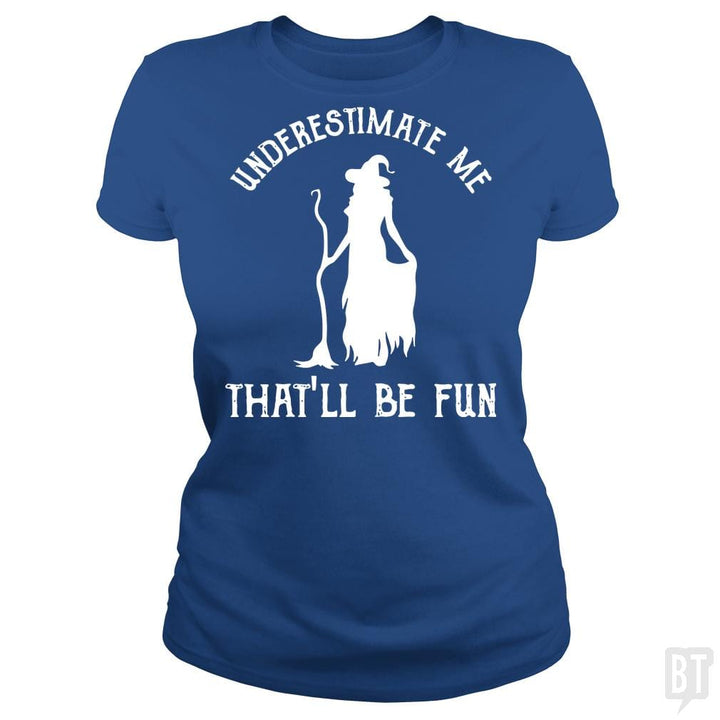 Womens Funny Witch Halloween - Underestimate Me Th - BustedTees.com