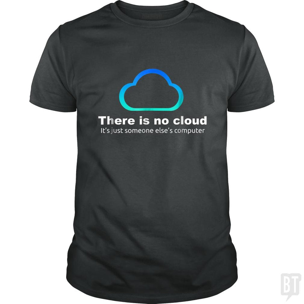 Tech Humor: There is No Cloud, Just Someone Else's Computer - BustedTees.com