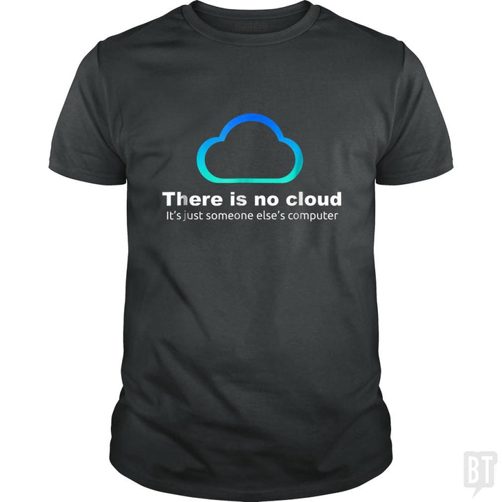 Tech Humor: There is No Cloud, Just Someone Else's Computer - BustedTees.com