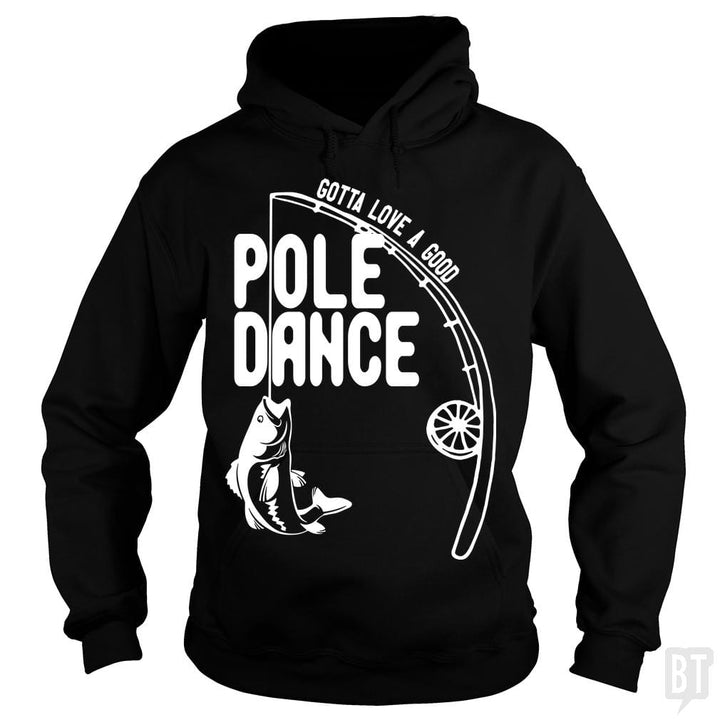 Gotta Love a Good Pole Dance Funny Fishing Pole Sh - BustedTees.com