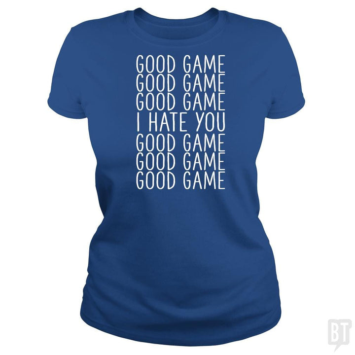 Good Game I Hate You - BustedTees.com