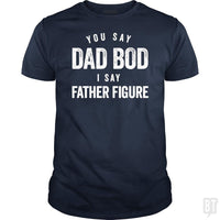 Load image into Gallery viewer, You Say Dad Bod I Say Father Figure - Fathers Day - BustedTees.com
