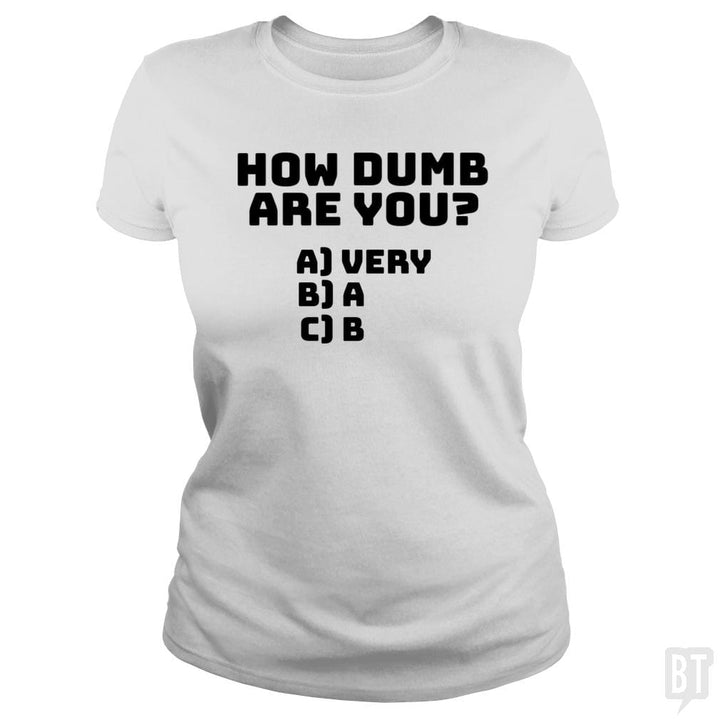 How dumb are you? - BustedTees.com